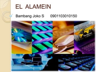 EL  ALAMEIN Bambang Joko S      0901103010150 