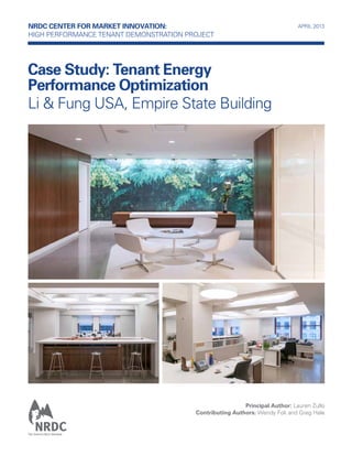 NRDC Center for Market Innovation:
High Performance TENANT Demonstration Project

APRIL 2013

Case Study: Tenant Energy
Performance Optimization
Li & Fung USA, Empire State Building

Principal Author: Lauren Zullo
Contributing Authors: Wendy Fok and Greg Hale

 
