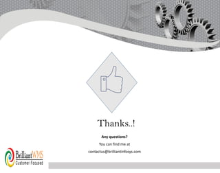 Thanks..!
Any questions?
You can find me at
contactus@brilliantinfosys.com
 