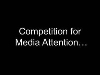Competition for Media Attention…