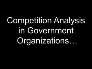 Competition Analysis in Government Organizations…