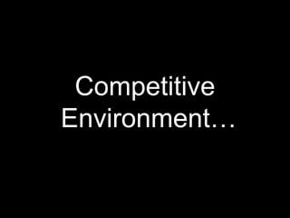 Competitive Environment…