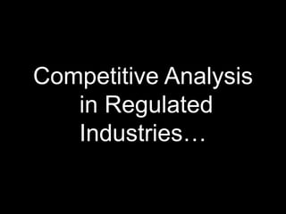Competitive Analysis in Regulated Industries…