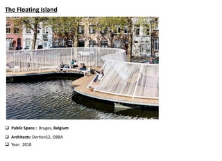 The Floating Island
 Public Space : Bruges, Belgium
 Architects: Dertien12, OBBA
 Year: 2018
 