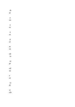 th
at
y
ou
a
re
n
ot
p
er
m
itt
ed
to
re
pr
od
uc
e
or
re
di
st
rib
 