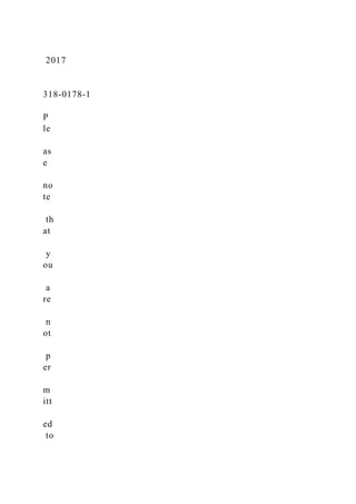 2017
318-0178-1
P
le
as
e
no
te
th
at
y
ou
a
re
n
ot
p
er
m
itt
ed
to
 