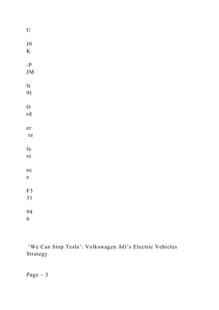 U
J9
K
-P
JM
N
9I
O
rd
er
re
fe
re
nc
e
F3
31
94
6
‘We Can Stop Tesla’: Volkswagen AG’s Electric Vehicles
Strategy
Page – 3
 