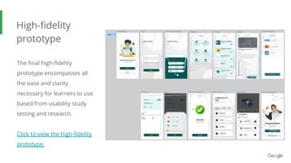 High-ﬁdelity
prototype
The ﬁnal high-ﬁdelity
prototype encompasses all
the ease and clarity
necessary for learners to use
based from usability study
testing and research.
Click to view the high-ﬁdelity
prototype.
 