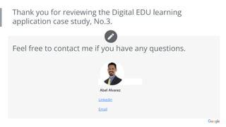 LinkedIn
Email
Thank you for reviewing the Digital EDU learning
application case study, No.3.
Feel free to contact me if you have any questions.
 