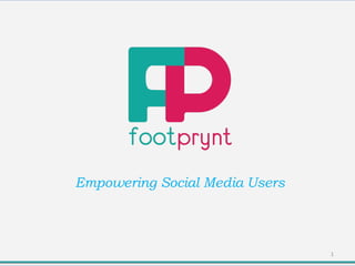 Empowering Social Media Users
1
 