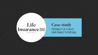 Case study
PORTABILITY OF A POLICY
FROM FRANCE TO PORTUGAL
 
