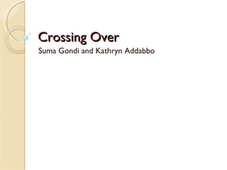 Crossing Over Suma Gondi and Kathryn Addabbo 