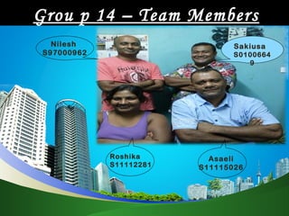 Grou p 14 – Team Members
Roshika
S11112281
Nilesh
S97000962
Sakiusa
S0100664
9
Asaeli
S11115026
 