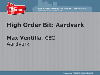 High Order Bit: Aardvark Max Ventilla , CEO Aardvark 