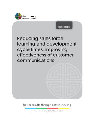 CASE STUDY
Reducing sales force
learning and development
cycle times, improving
effectiveness of customer
communications
 