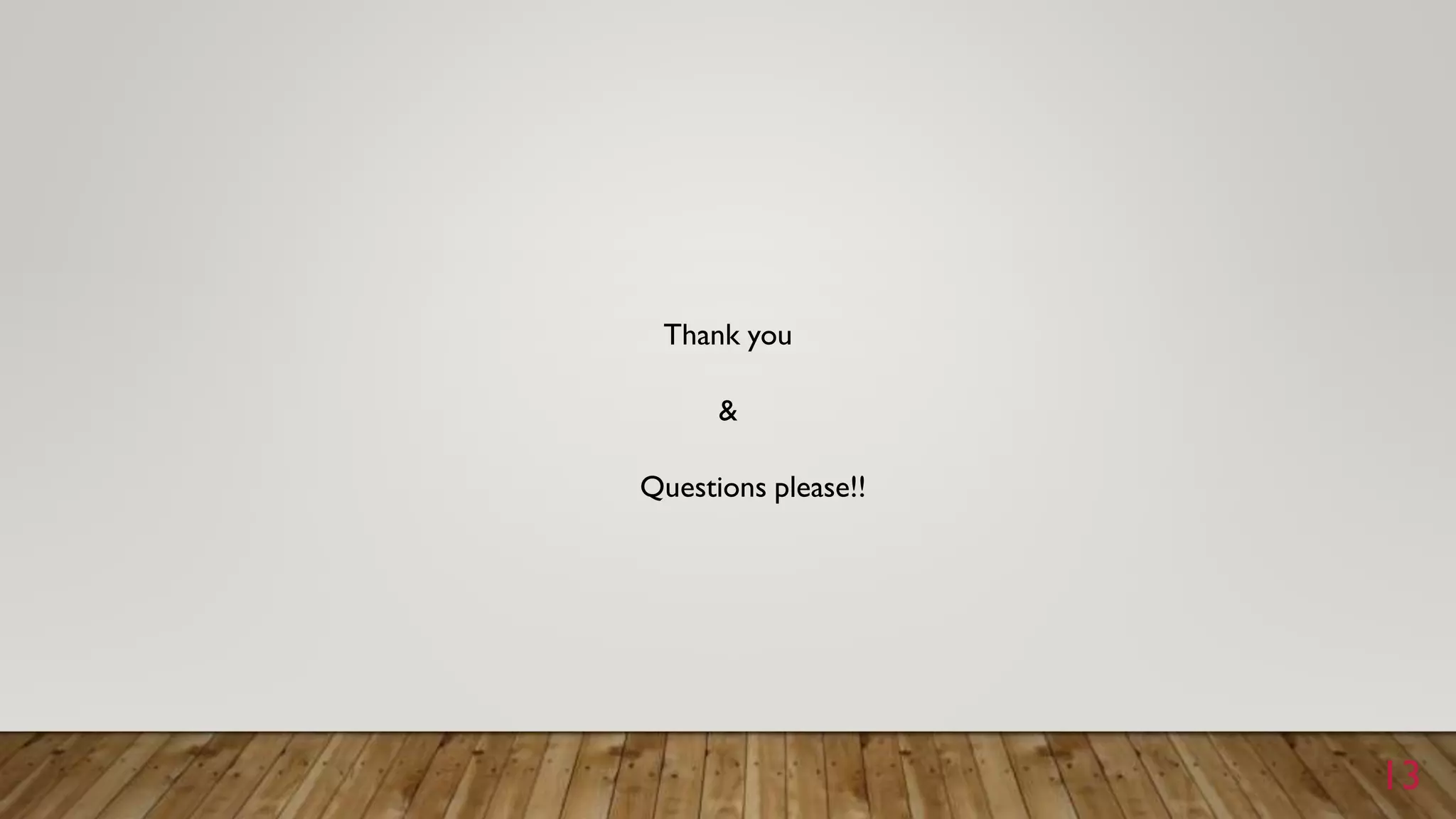 Thank you
&
Questions please!!
13
 