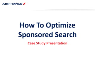 How To OptimizeSponsored Search Case Study Presentation 