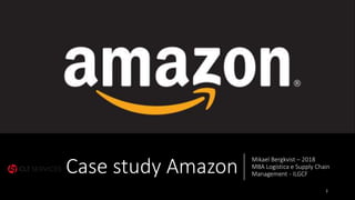 Case study Amazon
Mikael Bergkvist – 2018
MBA Logística e Supply Chain
Management - ILGCF
1
 