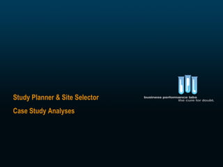 Study Planner & Site Selector Case Study Analyses 