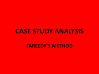CASE STUDY ANALYSIS
FAREEDY’S METHOD
 