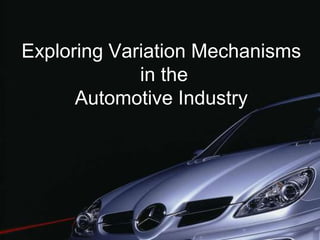 Exploring Variation Mechanisms
             in the
      Automotive Industry
 
