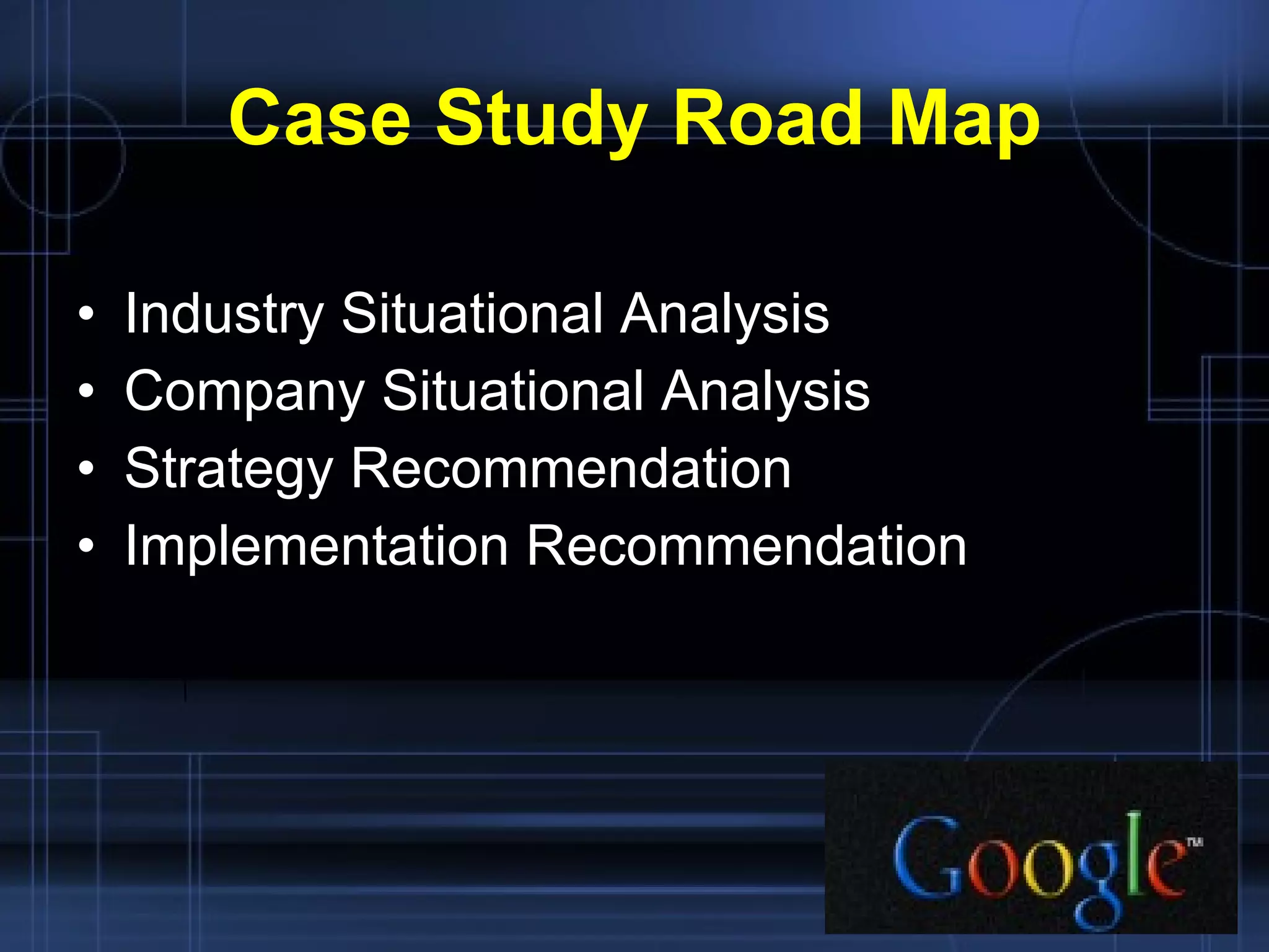 Case Study Road Map Industry Situational Analysis Company Situational Analysis Strategy Recommendation Implementation Recommendation 
