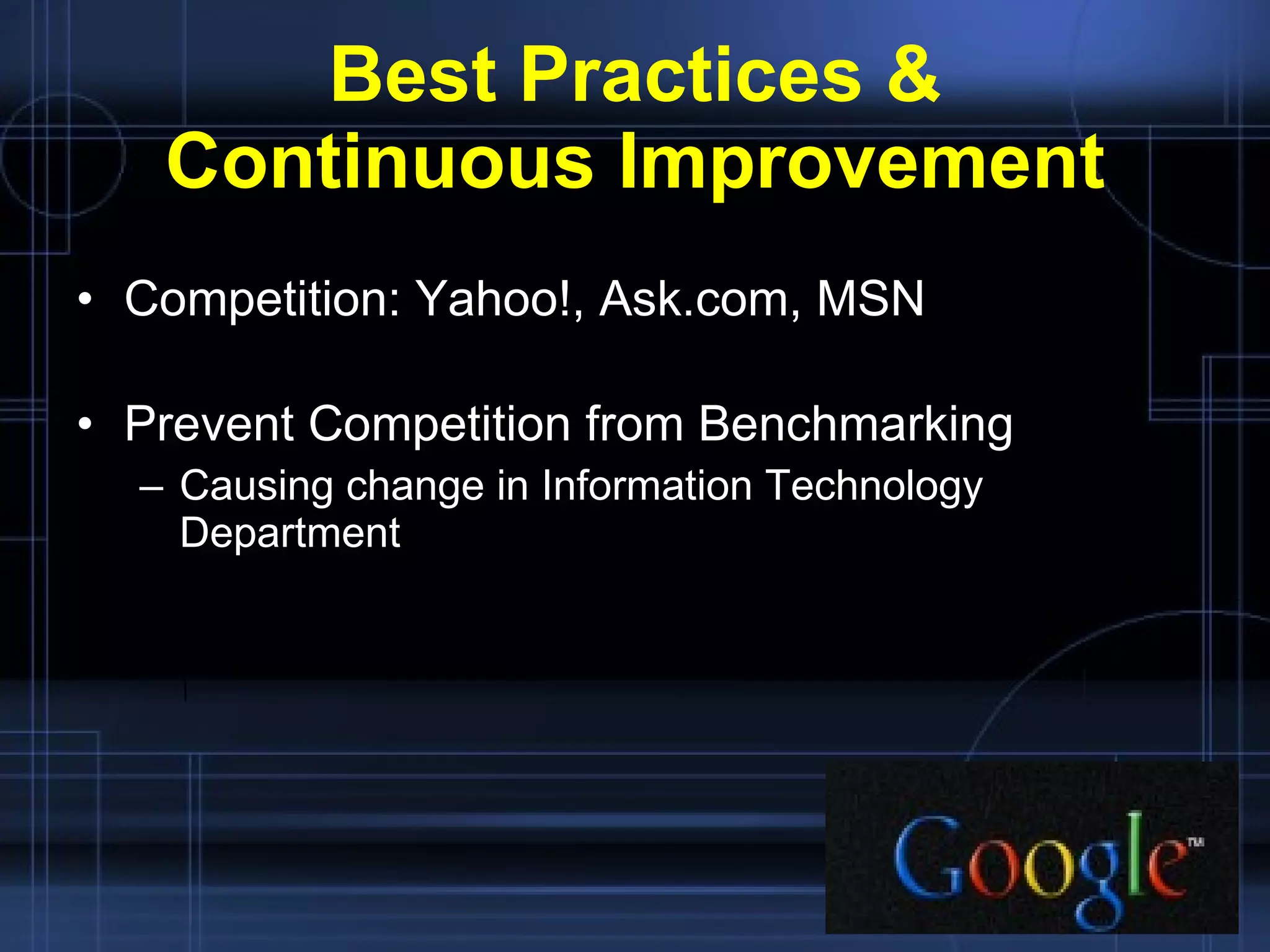 Best Practices & Continuous Improvement Competition: Yahoo!, Ask.com, MSN Prevent Competition from Benchmarking Causing change in Information Technology Department 