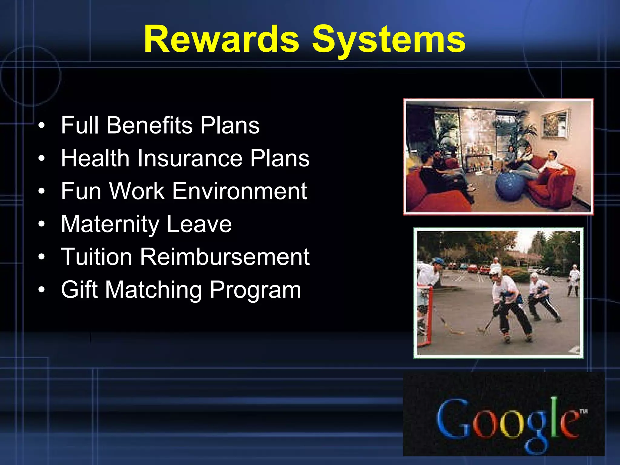 Rewards Systems Full Benefits Plans Health Insurance Plans Fun Work Environment Maternity Leave Tuition Reimbursement Gift Matching Program 