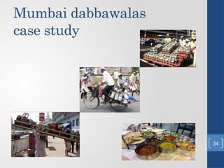 Mumbai dabbawalas
case study
34
 