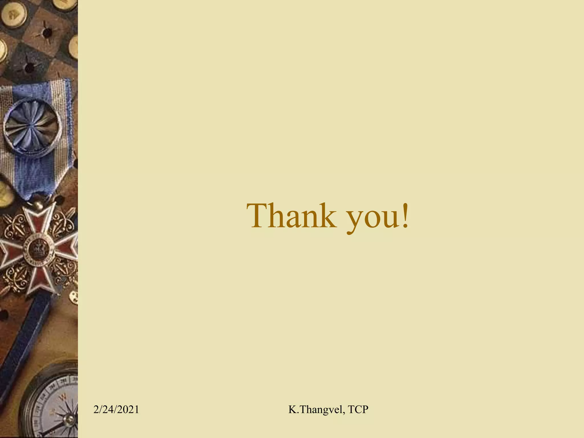 Thank you!
2/24/2021 K.Thangvel, TCP