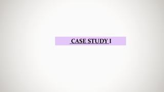 CASE STUDY I
 