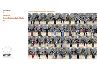 Isobar Korea

* Laundry‐Finished~! Photo Festival‐Uploaded Photos
NowLab
Prism Solution Case Study
01
NowLab Korea | April 2013
 