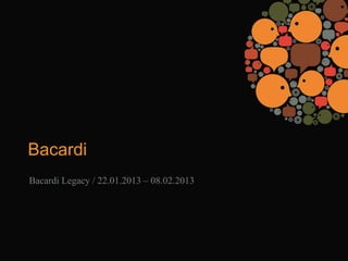 Bacardi
Bacardi Legacy / 22.01.2013 – 08.02.2013
 