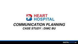 COMMUNICATION PLANNING
CASE STUDY : DiMC BU
DIGITALENTER >>
 