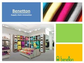 Benetton
Supply chain innovation
 
