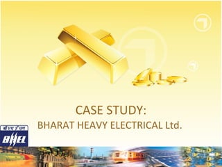 CASE STUDY: BHARAT HEAVY ELECTRICAL Ltd.  