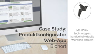 Mit Web-
technologien
kundenindividuelle
Wünsche erfüllen
Case Study:
Produktkonfigurator
Web-App
Biohort
 