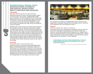 26

     Westfield Industries, Manitoba, Canada
     MANUFACTURING CAPABILITY
     AND SPECIAL INSTALLATION
     MEETS CONSTRUCTION DEADLINE
     CHALLENGE
     New plant needed open plan and space flexibility
     Westfield Industries has been manufacturing grain augurs
     for over 50 years. Their simple, straightforward design,
     ease of operation and labor-saving performance have made
     Westfield the number one portable grain augur manufacturer
     in the world. This success spurred development of a new
     manufacturing facility near Winnipeg. Westfield’s design             the roof open for a traditional, straightforward install. Konecranes was
     team wanted a completely open span inside the building for           responsible for taking the measurements and forging a plan to install the
     maximum flexibility.                                                 105’-long girders after the building was closed in.

     Westfield didn’t want machines permanently sited anywhere—           RESULTS
     they wanted to be able to reposition equipment as needed             Customer satisfied with “flawless” installation
     as augur designs evolved. For that to work, they required two        Konecranes was not only responsible for installation, they also took care
     new cranes that could span the entire building. Manitoba-area        of all of the challenges of transporting the two 105-foot cranes from
     lifting suppliers were unable to provide a cost-effective solution   Edmonton using a special bogie wheel arrangement on a highway tractor
     for the cranes with the 105-foot span the design called for, as      trailer rig. According to Wilcox, everything went according to plan. “We had
     their facilities were not set up to be able to manufacture the       a great relationship, and the project worked out very well. We had a good
     large and long box girders required. Westfield was faced with        thing going with the installation—it went flawlessly.”
     the possibility of having to split the shop into two 52’ sections
     and install a third, central runway with cranes on each side of
     the building.                                                             “Konecranes was much more professional than the
                                                                               other bidders and gave us confidence they could
     SOLUTION                                                                  achieve our goals.”
     3-ton double girder cranes with 105-ft span                                               Brian Wilcox, Process and Quality Engineering Manager
     Westfield’s Process and Quality Engineering Manager Brian
     Wilcox contacted Konecranes for a proposal on two 3-ton
     CMAA class C CXT double girder cranes with a 105-foot span.
     Not only was Konecranes able to manufacture the cranes with
     exceptionally large and long girders in their Edmonton factory,
     they were also unfazed by a demanding construction schedule.
     Westfield had only a short window of opportunity to complete
     the building before the rainy season and could not leave
 