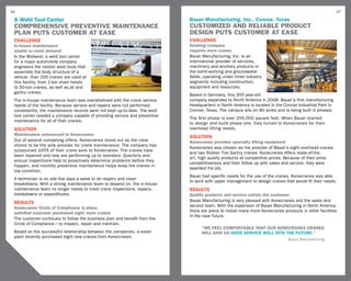 16                                                                                                                                                      17

 A Weld Tool Center                                                         Bauer Manufacturing, Inc., Conroe, Texas
 Comprehensive preventive maintenance                                       Customized and reliable produCt
 plan puts customer at ease                                                 design puts Customer at ease
 CHALLENGE                                                                  challenge
 In-house maintenance                                                       Growing company
 unable to meet demand                                                      requires more cranes
 In the Midwest, a weld tool center                                         Bauer Manufacturing, Inc. is an
 for a major automobile company                                             international provider of services,
 engineers the robotic weld tools that                                      machinery and ancillary products in
 assemble the body structure of a                                           the earth-working and groundwater
 vehicle. Over 200 cranes are used at                                       fields, operating under three industry
 this facility, from 1-ton chain hoists                                     segments including construction,
 to 50-ton cranes, as well as jib and                                       equipment and resources.
 gantry cranes.
                                                                            Based in Germany, this 200 year-old
 The in-house maintenance team was overwhelmed with the crane service       company expanded to North America in 2008. Bauer’s first manufacturing
 needs of the facility. Because service and repairs were not performed      headquarters in North America is located in the Conroe Industrial Park in
 consistently, the maintenance records were not kept up-to-date. The weld   Conroe, Texas. The campus sits on 80 acres and is being built in phases.
 tool center needed a company capable of providing service and preventive
                                                                            The first phase is over 200,000 square feet. When Bauer started
 maintenance for all of their cranes.
                                                                            to design and build phase one, they turned to Konecranes for their
 SOLUTION                                                                   overhead lifting needs.
 Maintenance outsourced to Konecranes
                                                                            SOLUTION
 Out of several competing offers, Konecranes stood out as the clear         Konecranes provides specialty lifting equipment
 choice to be the sole provider for crane maintenance. The company has
                                                                            Konecranes was chosen as the provider of Bauer’s eight overhead cranes
 outsourced 100% of their crane work to Konecranes. The cranes have
                                                                            and two Rubber Tire Gantry cranes. Konecranes offers state-of-the-
 been repaired and now are performing up to standard. Quarterly and
                                                                            art, high quality products at competitive prices. Because of their price
 annual inspections help to proactively determine problems before they
                                                                            competitiveness and their follow up with sales and service, they were
 happen, and monthly preventive maintenance helps keep the cranes in
                                                                            awarded the job.
 top condition.
                                                                            Bauer had specific needs for the use of the cranes. Konecranes was able
 A technician is on site five days a week to do repairs and cover
                                                                            to work with upper management to design cranes that would fit their needs.
 breakdowns. With a strong maintenance team to depend on, the in-house
 maintenance team no longer needs to track crane inspections, repairs,      RESULTS
 breakdowns or expenditures.                                                Quality products and service satisfy the customer
                                                                            Bauer Manufacturing is very pleased with Konecranes and the sales and
 RESULTS
                                                                            service team. With the expansion of Bauer Manufacturing in North America,
 Konecranes Circle of Compliance in place,
                                                                            there are plans to install many more Konecranes products in other facilities
 satisfied customer purchased eight more cranes
                                                                            in the near future.
 The customer continues to follow the business plan and benefit from the
 Circle of Compliance – to inspect, repair and maintain.
                                                                                  “We feel comfortable that our Konecranes cranes
 Based on the successful relationship between the companies, a sister             will give us good service well into the future.”
 plant recently purchased eight new cranes from Konecranes.
                                                                                                                              Bauer Manufacturing
 