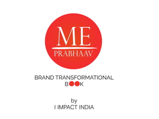 BRAND TRANSFORMATIONAL
B K
by
I IMPACT INDIA
 