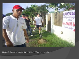 Figure 9. Tree Planting of the officials of Brgy. Inocencio
 