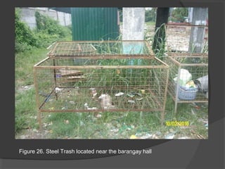 Figure 26. Steel Trash located near the barangay hall
 