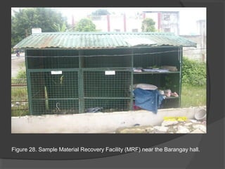 Figure 28. Sample Material Recovery Facility (MRF) near the Barangay hall.
 