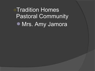 ○Tradition Homes
Pastoral Community
Mrs. Amy Jamora
 