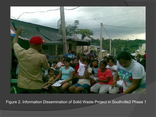 Figure 2. Information Dissemination of Solid Waste Project in Southville2 Phase 1
 