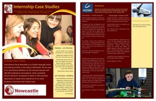 Gestamp
             Internship Case Studies                                                                                                                  Gestamp UK manufactures body panels, brake and clutch assem-
                                                                                                                                                      blies for the automotive industry and boasts Nissan, Jaguar and
             P R O VI D I N G Y O U R O R G A N I Z A T I O N WI T H T A L E N T E D
                    I N D I VI D U A L S F R O M A R O U N D T H E WO R L D                                                                           General Motors amongst its major O.E.M. customer base.

                                                                                                                           Hana Zarubova - 3 months January 2011                Andreas Allgayer—8 weeks July 2009

                                                                                                                           Worked supporting logistics in project work,      Andreas has been a valuable member of
                                                                                                                           lean, purchasing, administration and human        the team, one who we will miss and we only
                                                                                                                           resource's.                                       wish that the placement had been longer.       A Partnership for Success
                                                                                                                           Throughout her time at Gestamp she has            Overall Andreas made a very positive con-      What Gestamp say about working
                                                                                                                           shown excellent work ethic. She has a posi-       tribution to the company.
                                                                                                                                                                                                                            with International House…..
                                                                                                                           tive approach to all tasks which are given to
                                                                                                                           her, she is attentive and understands all         Colin Stidwell—Senior Maintenance Engi-
                                                                                                                           tasks at the first time of asking. She is         neer—Gestamp UK
                                                                                                                           bright, outgoing and an excellent communi-
                                                                                                                           cator, she is enthusiastic and willing to join
                                                                                                                           in on all tasks or exercise wherever possi-
                                                                                                                           ble.
                                                                                                                                                                             I have accomplished a significant improve-
                                                                                                                           She settled in really well at Gestamp for         ment in my data collection & reports and
                                                                                                                           working only a 3 month period and anyone          working on a projects. Gestamp has lots of
                                                                                                                           who employers her will be gaining a real          opportunities - welding process, failure
                                                                                                                           asset. I would love to have Hana back at          analysis etc. Working with English col-
                                                                                       Gestamp —Jan Schnocks               any opportunity.                                  leagues certainly improves your English
                                                                                                                                                                             skills. I used technical English on the pro-
                                                                                         Jan has made a very positive      Mark Potts—Business development & com-
                                                                                                                                                                             duction line and I learned new vocabulary
                                                                                       contribution to the purchasing      mercial manager—Gestamp UK.
                                                                                                                                                                             concerning tool and repair process.
                                                                                         department despite his short
                                                                                                                                                                             I would like to thank Gestamp for their sup-
                                                                                        time here. He works very well
                                                                                                                           Everything went so well with my internship. I     port the placement was excellent.
                                                                                        unsupervised and as part of a
                                                                                                                           felt they were pleased with my work and
INTERNATIONAL HOUSE                                                                    team. His English and commu-        offered to write me a reference which I can
                                                                                                                                                                             Andreas Allgayer-IH student
                                                                                        nication skills are excellent. .   use and will be really useful when I return to
International House Newcastle is an English language school                            Jan has completed many tasks,       the Czech Republic. With regards to im-
                                                                                       all of which were completed to
and training provider in the centre of Newcastle. We are part                                                              proving my English, during my work I have
                                                                                                a very high standard.      learned some business terms and specific
of an international affiliation of 150 training institutes with                            Paula Ewing—Senior Buyer        industrial terms as well as using English in
                                                                                                                           the work place.
200,000 professional and academic clients worldwide.
We are looking for companies to assist us with providing                               Jan Schnocks—Gestamp                I would recommend a placement opportuni-
                                                                                                                           ty with International House to a friend in the
placements of unpaid work experience for our adult                                     I would definitely recommend        future. For me it was the connection of
                                                                                         Gestamp to everyone who is        learning, improving my English and getting
Students in the North East England area.                                                   interested in merchandise ,     experience which was amazing for me.
                                                                                        Geordie—English and cars. It
                                                                                                                           My internship at Gestamp was excellent I
                                                                                       was a pleasure to work there. I
                                                                                                                           will miss working there.
                                                                                        had a brilliant, amazing funny
                                                                                       and crazy colleagues. I thought     Hana Zarubova—IH Student, Czech Repub-
                                                                                         my internship was excellent.      lic
                                                                                                         Jan Schnocks
 