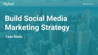 #RintisKarirImpian
Build Social Media
Marketing Strategy
Case Study
 