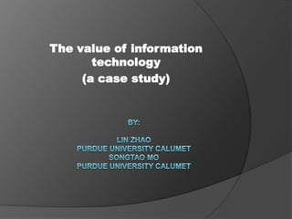 The value of information
technology
(a case study)

 