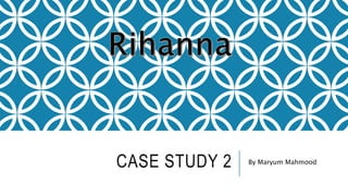 CASE STUDY 2 By Maryum Mahmood
 