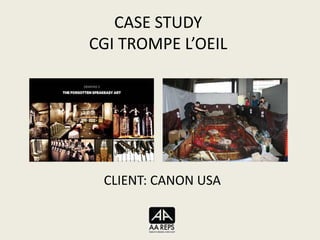 CASE STUDY
CGI TROMPE L’OEIL
CLIENT: CANON USA
 